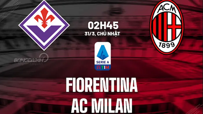 Fiorentina x Milan: xem ở đâu?