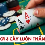 Cách chơi bài ba cây luôn thắng